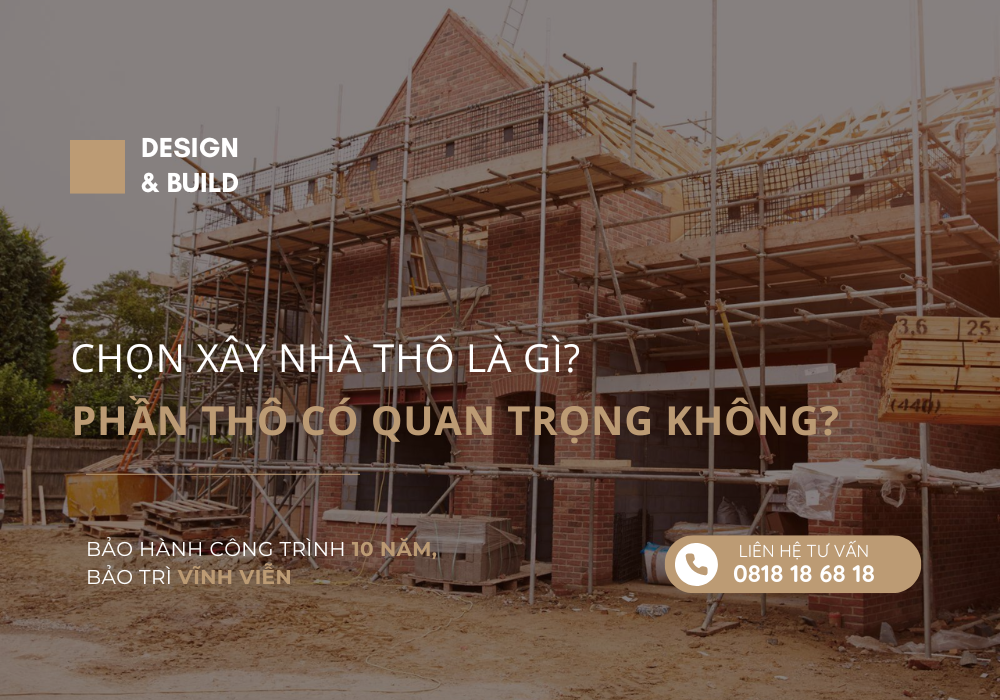 Xây nhà thô là gì? Trong xây dựng phần thô có quan trọng không? Xây nhà thô là gì? Trong xây dựng phần thô có quan trọng không?