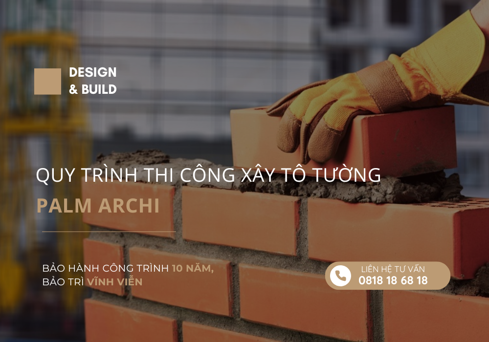 QUY TRÌNH THI CÔNG XÂY TÔ TƯỜNG | PALM ARCHI QUY TRÌNH THI CÔNG XÂY TÔ TƯỜNG | PALM ARCHI