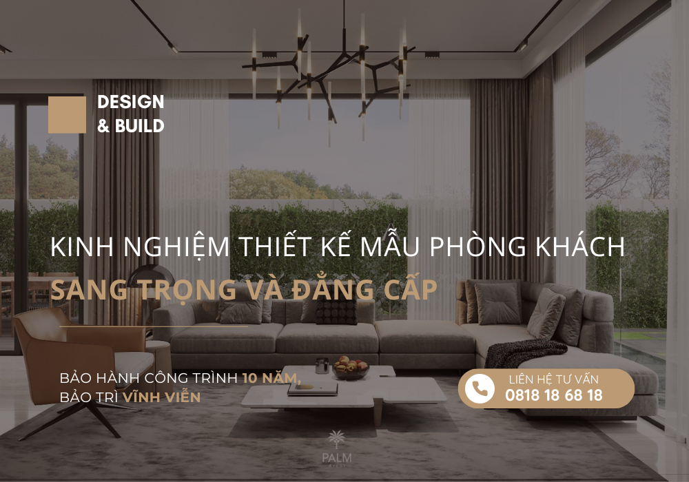 Kinh Nghiệm Thiết Kế Mẫu Phòng Khách Sang Trọng Và Đẳng Cấp