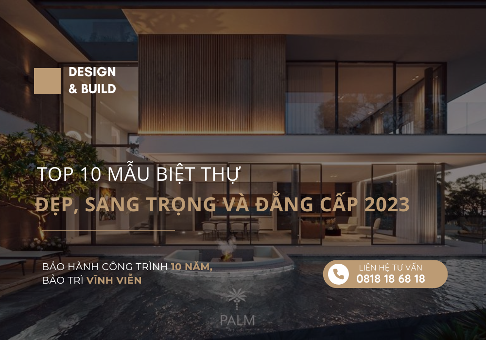 Top 10 Mẫu Biệt Thự đẹp, Sang Trọng Và đẳng Cấp 2023