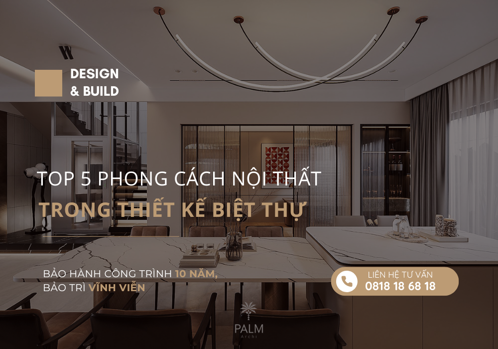 Top 5 phong cách nội thất trong thiết kế biệt thự Top 5 Phong Cách Nội Thất Trong Thiết Kế Biệt Thự