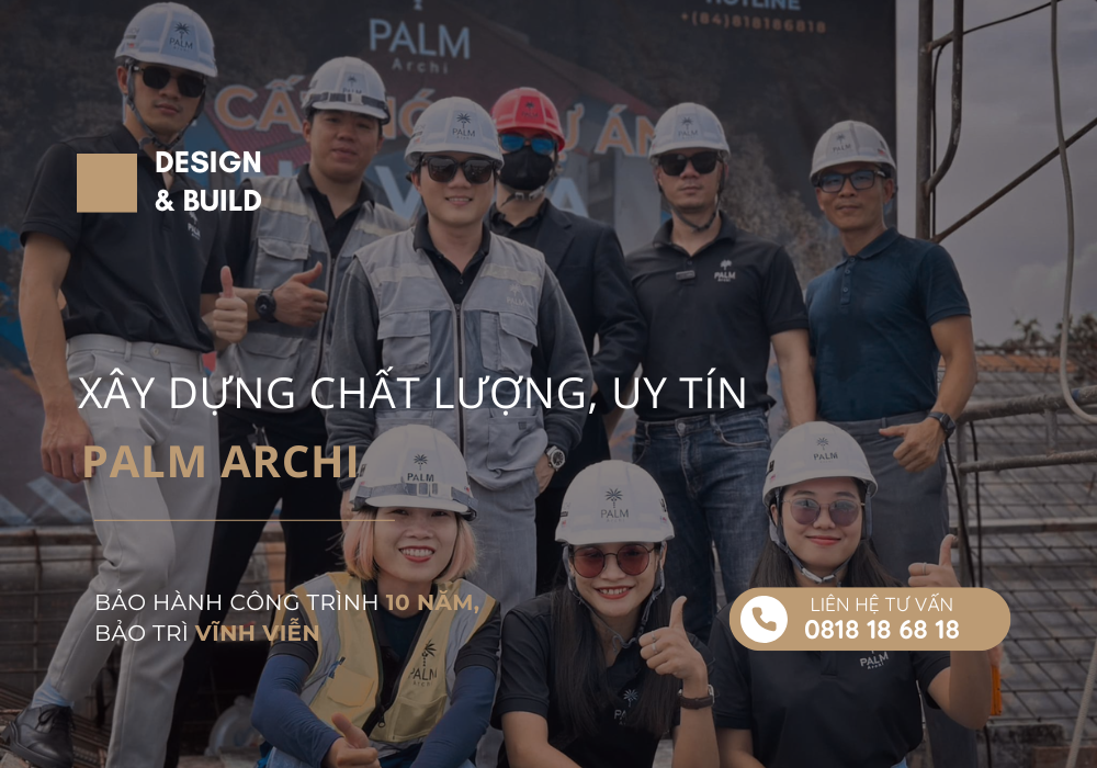 XÂY DỰNG CHẤT LƯỢNG, UY TÍN | PALM ARCHI XÂY DỰNG CHẤT LƯỢNG, UY TÍN | PALM ARCHI