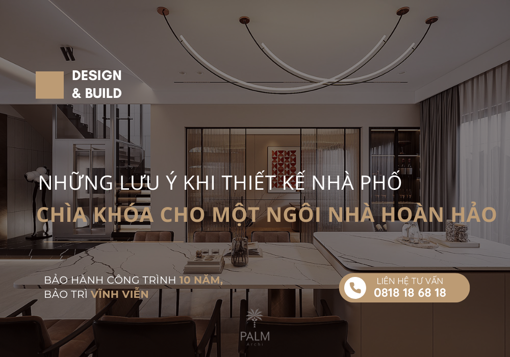 Những Lưu Ý Khi Thiết Kế Nhà Phố: Chìa Khóa Cho Một Ngôi Nhà Hoàn Hảo Những Lưu Ý Khi Thiết Kế Nhà Phố: Chìa Khóa Cho Một Ngôi Nhà Hoàn Hảo
