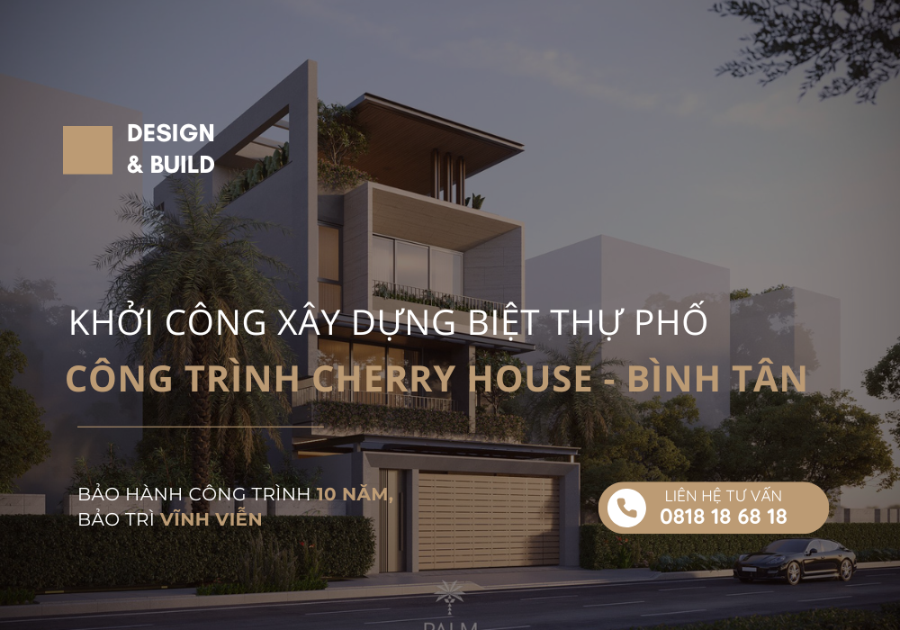 Khởi Công Xây Dựng Biệt Thự Phố CHERRY HOUSE - BÌNH TÂN Khởi Công Xây Dựng Công trình CHERRY HOUSE BÌNH TÂN