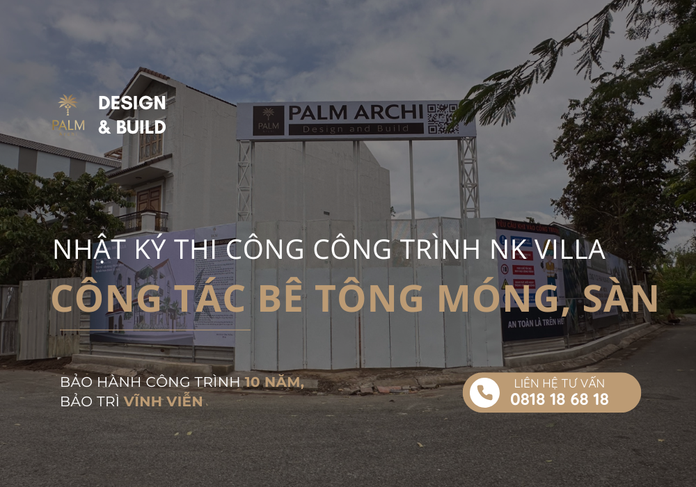 Nhật Ký Thi Công Công Trình NK Villa - Công Tác Bê Tông Móng, Sàn Nhật Ký Thi Công Công Trình NK Villa - Công Tác Bê Tông Móng, Sàn