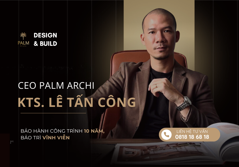 CEO Palm Archi - KTS. Lê Tấn Công: Tầm nhìn, đam mê và những tuyệt tác CEO Palm Archi - KTS. Lê Tấn Công: Tầm nhìn, đam mê và những tuyệt tác