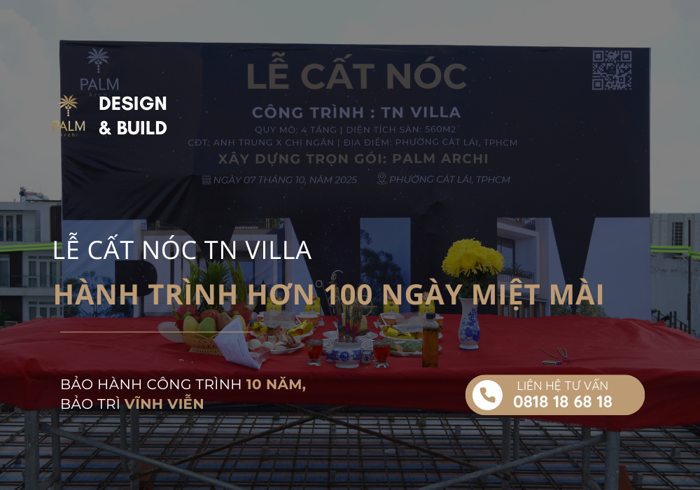 LỄ CẤT NÓC TN VILLA - HÀNH TRÌNH HƠN 100 NGÀY MIỆT MÀI ĐẰNG SAU LỄ CẤT NÓC TN VILLA LÀ HƠN 100 NGÀY MIỆT MÀI